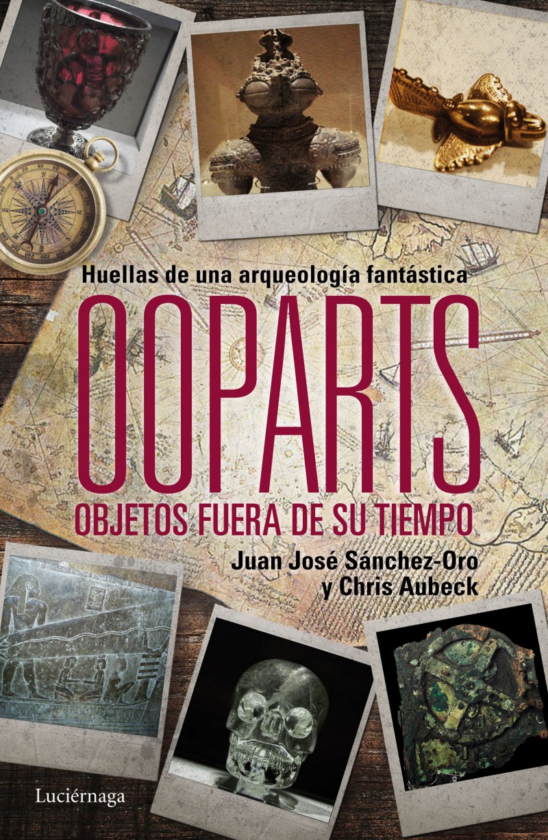 OOPARTS OBJETOS FUERA DE SU TIEMPO, por Juan José SanchezOro y Chris Aubeck Divulgadores del OOPARTS OBJETOS FUERA DE SU TIEMPO, por Juan José SanchezOro y Chris Aubeck Divulgadores del